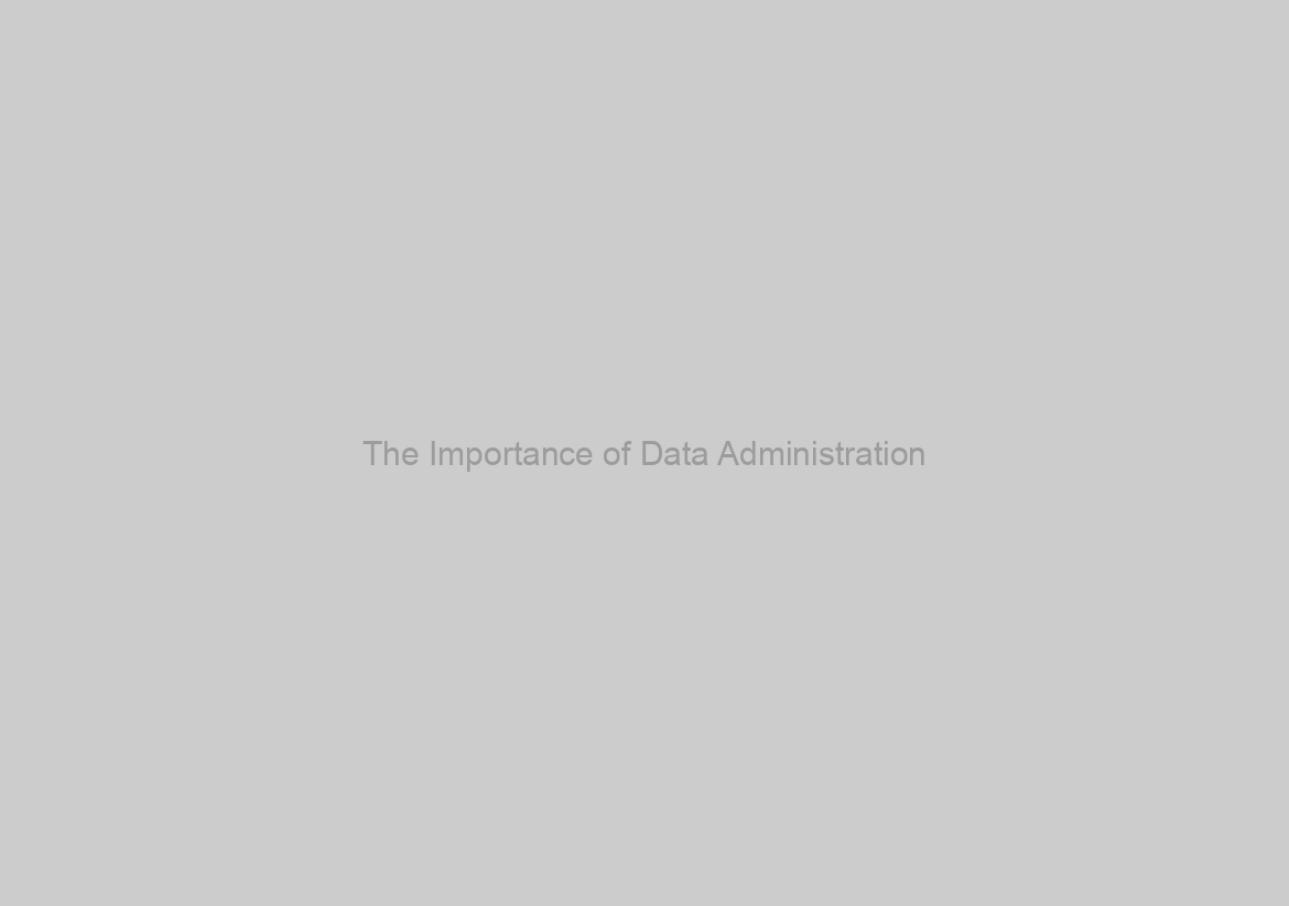 The Importance of Data Administration
